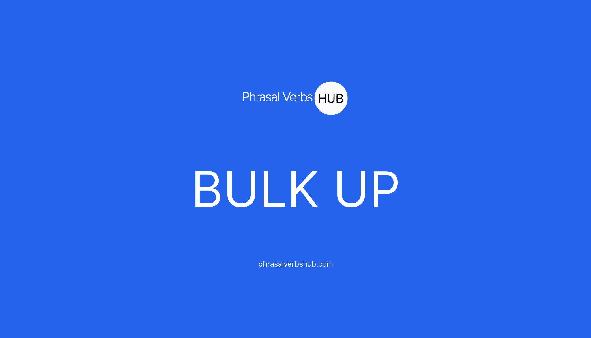 bulk-up-phrasal-verb-meaning-examples